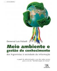 Meio ambiente e gestão do conhecimento - Dos higienistas à sociedade da informação - 1ª Edição | 2011