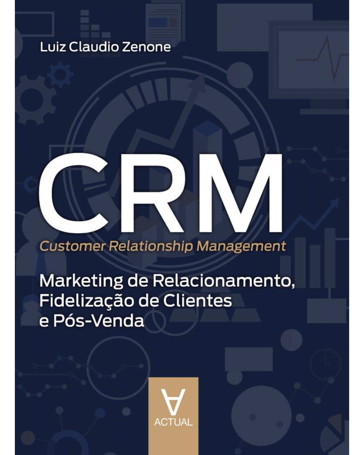 CRM (Customer Relationship Management) - marketing de relacionamento, fidelização de clientes e pós-venda - 1ª Edição | 2019