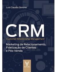 CRM (Customer Relationship Management) - marketing de relacionamento, fidelização de clientes e pós-venda - 1ª Edição | 2019