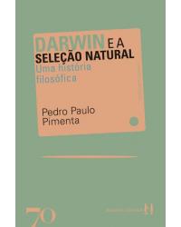 Darwin e a seleção natural - uma história filosófica - 1ª Edição | 2020