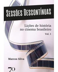 Sessões descontínuas - Volume 1: lições de história no cinema brasileiro - 1ª Edição | 2020