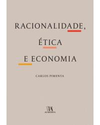 Racionalidade, ética e economia - 1ª Edição | 2017