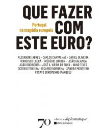 Que fazer com este euro? - Portugal na tragédia europeia - 1ª Edição | 2013