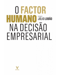O factor humano na decisão empresarial - 1ª Edição | 2013