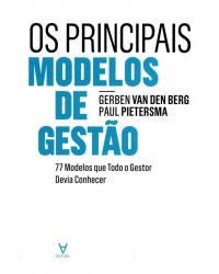 Os principais modelos de gestão - 77 modelos que todo o gestor devia conhecer - 1ª Edição | 2015