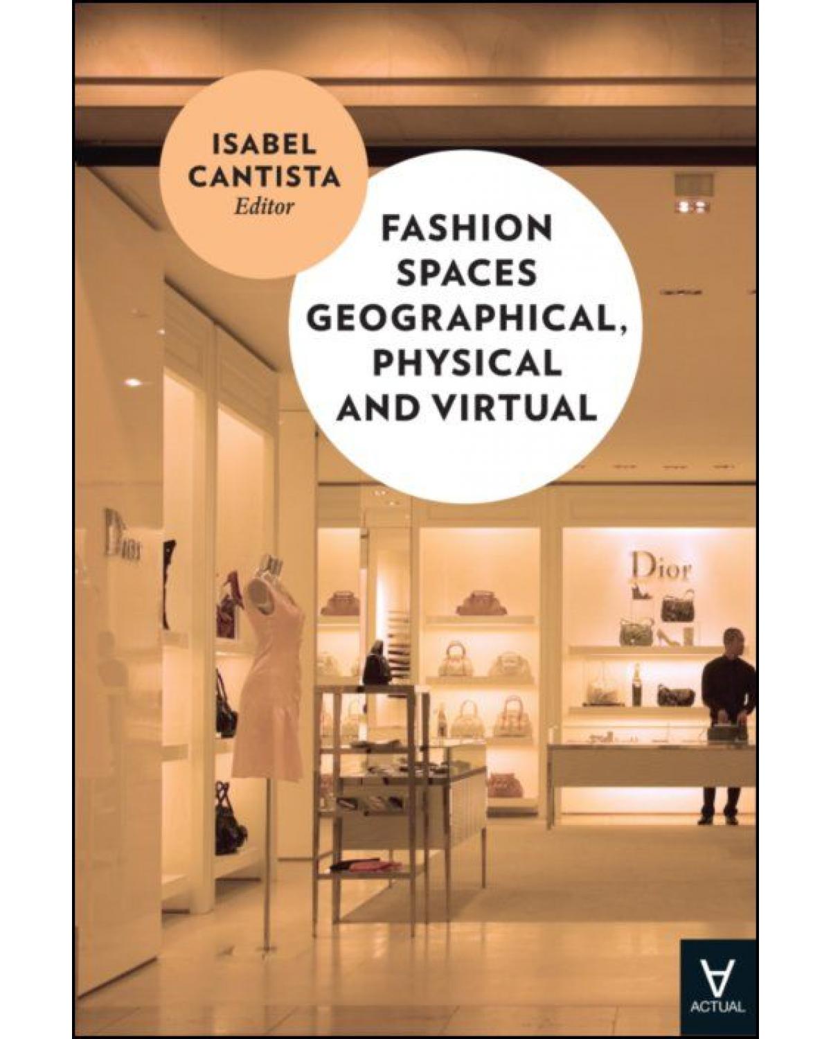 Fashion spaces geographical, physical and virtual - 1ª Edição | 2016