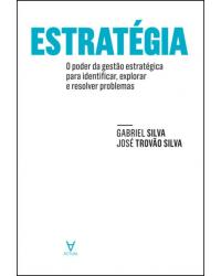 Estratégia - o poder da gestão estratégica para identificar, explorar e resolver problemas - 1ª Edição | 2020