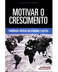 Motivar o crescimento - tendências críticas em economia e gestão - 1ª Edição | 2009