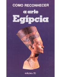 Como reconhecer a arte egípcia - 1ª Edição | 1995