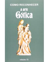 Como reconhecer a arte gótica - 1ª Edição | 1994