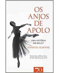 Os anjos de Apolo - uma história do ballet - 1ª Edição | 2012