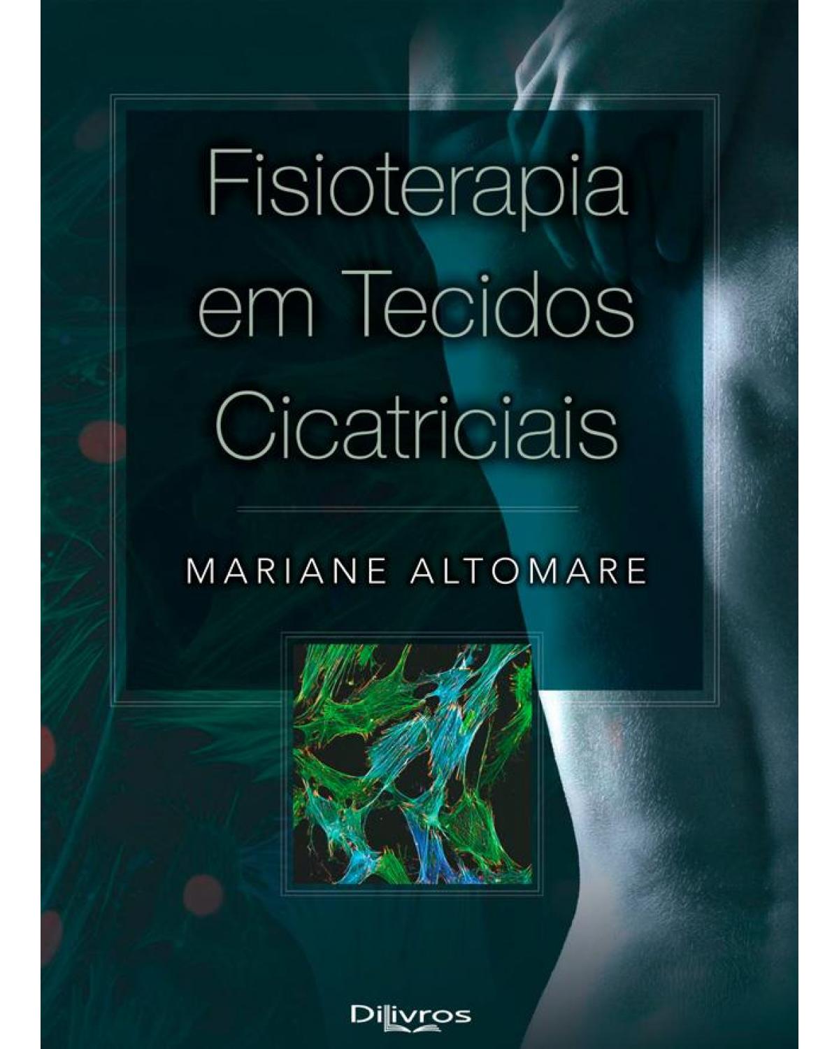 FISIOTERAPIA EM TECIDOS CICATRICIAIS - 1ª Edição | 2021