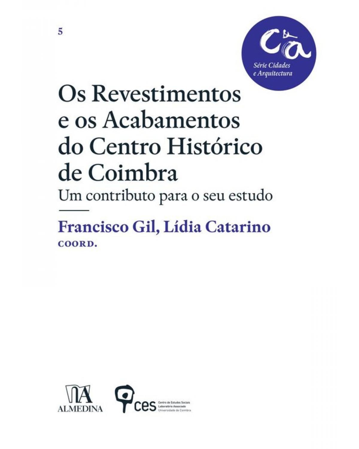 Os revestimentos e os acabamentos do centro histórico de Coimbra - 1ª Edição | 2017