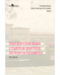 Inspirações (in)acabadas e trajetórias imperfeitas dos Liceus na Euroamérica - séc. XIX-XX - 1ª Edição | 2020