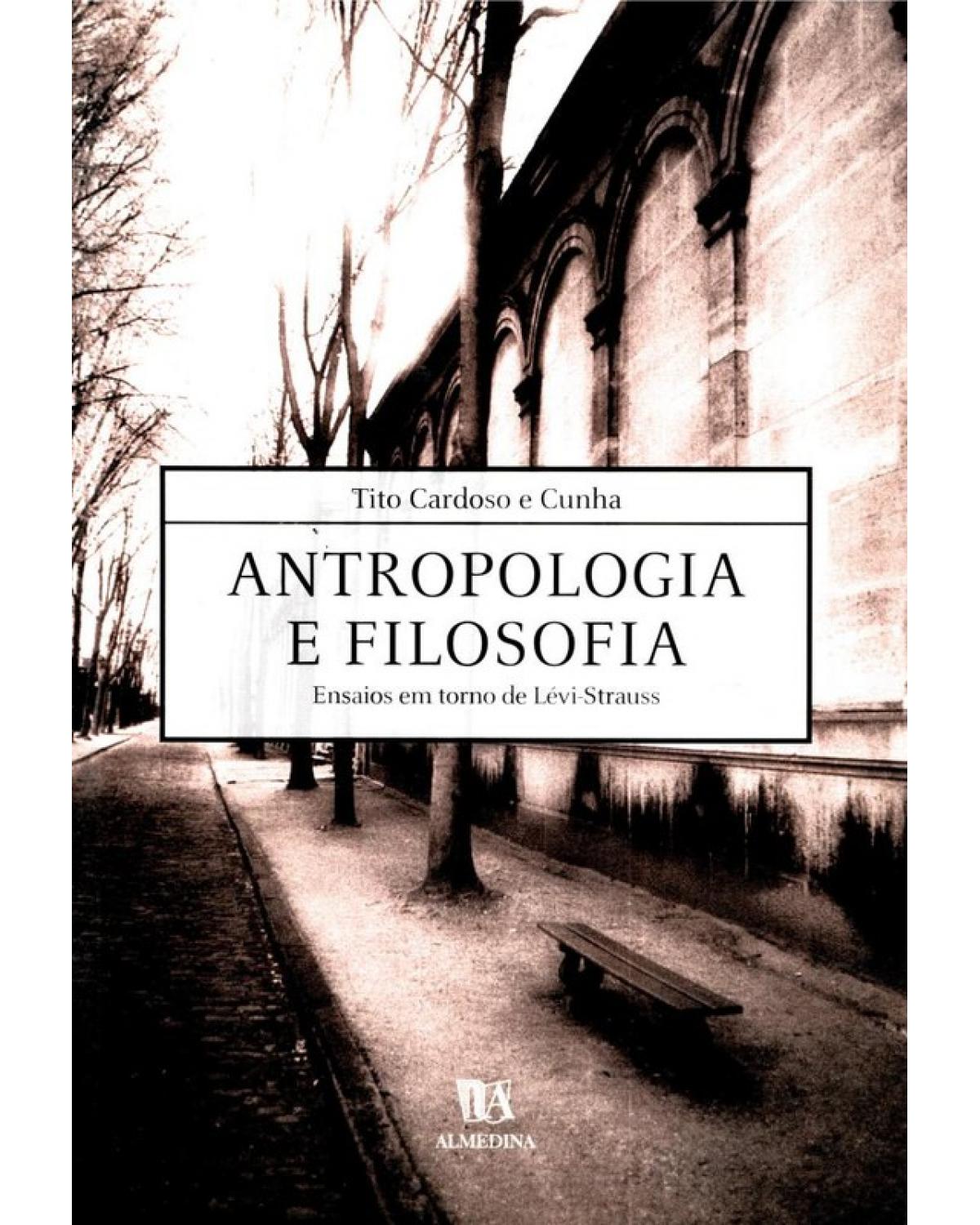 Antropologia e filosofia - ensaios em torno de Lévi-Strauss - 1ª Edição | 2002