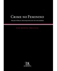 Crime no feminino - trajectórias delinquenciais de mulheres - 1ª Edição | 2007