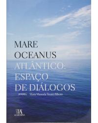 Mare oceanus - Atlântico: espaço de diálogos - 1ª Edição | 2007