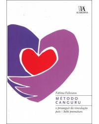 Método canguru, o prosseguir da vinculação pais - bebé prematuro - 1ª Edição | 2007