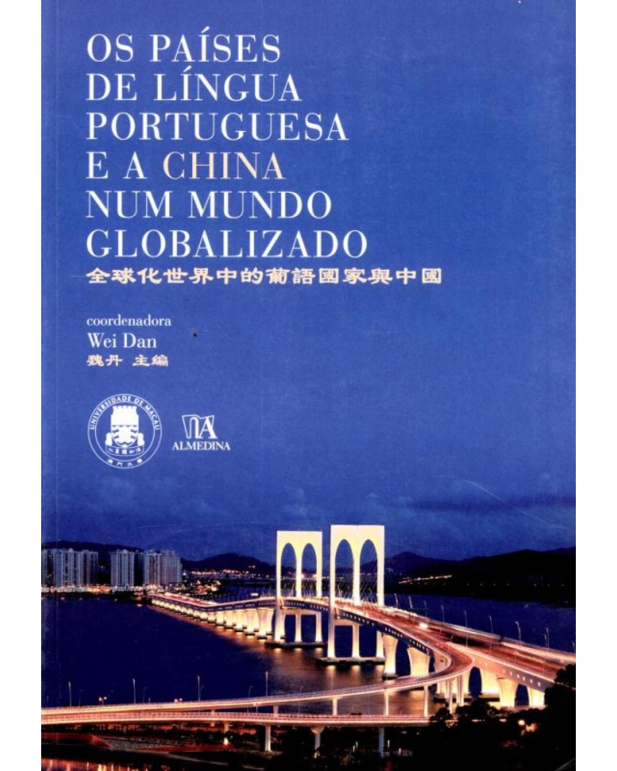 Os países de língua portuguesa e a China num mundo globalizado - 1ª Edição | 2009