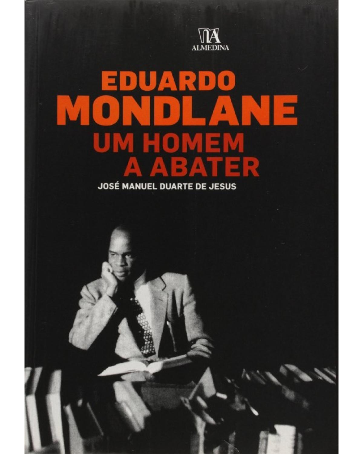 Eduardo Mondlane - um homem a abater - 1ª Edição | 2010
