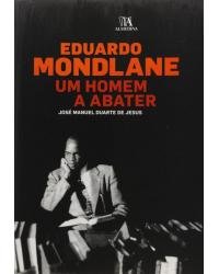 Eduardo Mondlane - um homem a abater - 1ª Edição | 2010