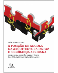 A posição de Angola na arquitectura de paz e segurança africana - análise da função estratégica das forças armadas angolanas - 1ª Edição | 2013