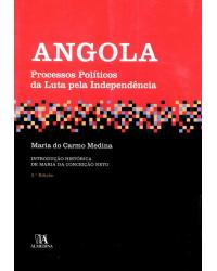 Angola - processos políticos da luta pela independência - 3ª Edição | 2013