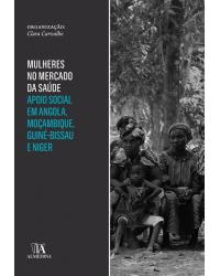 Mulheres no mercado da saúde - apoio social em Angola, Moçambique, Guiné-Bissau e Niger - 1ª Edição | 2018