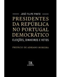 Presidentes da República no Portugal democrático - eleições, dinheiros e vetos - 1ª Edição | 2016