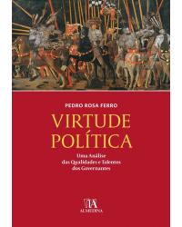 Virtude política - uma análise das qualidades e talentos dos governantes - 1ª Edição | 2017