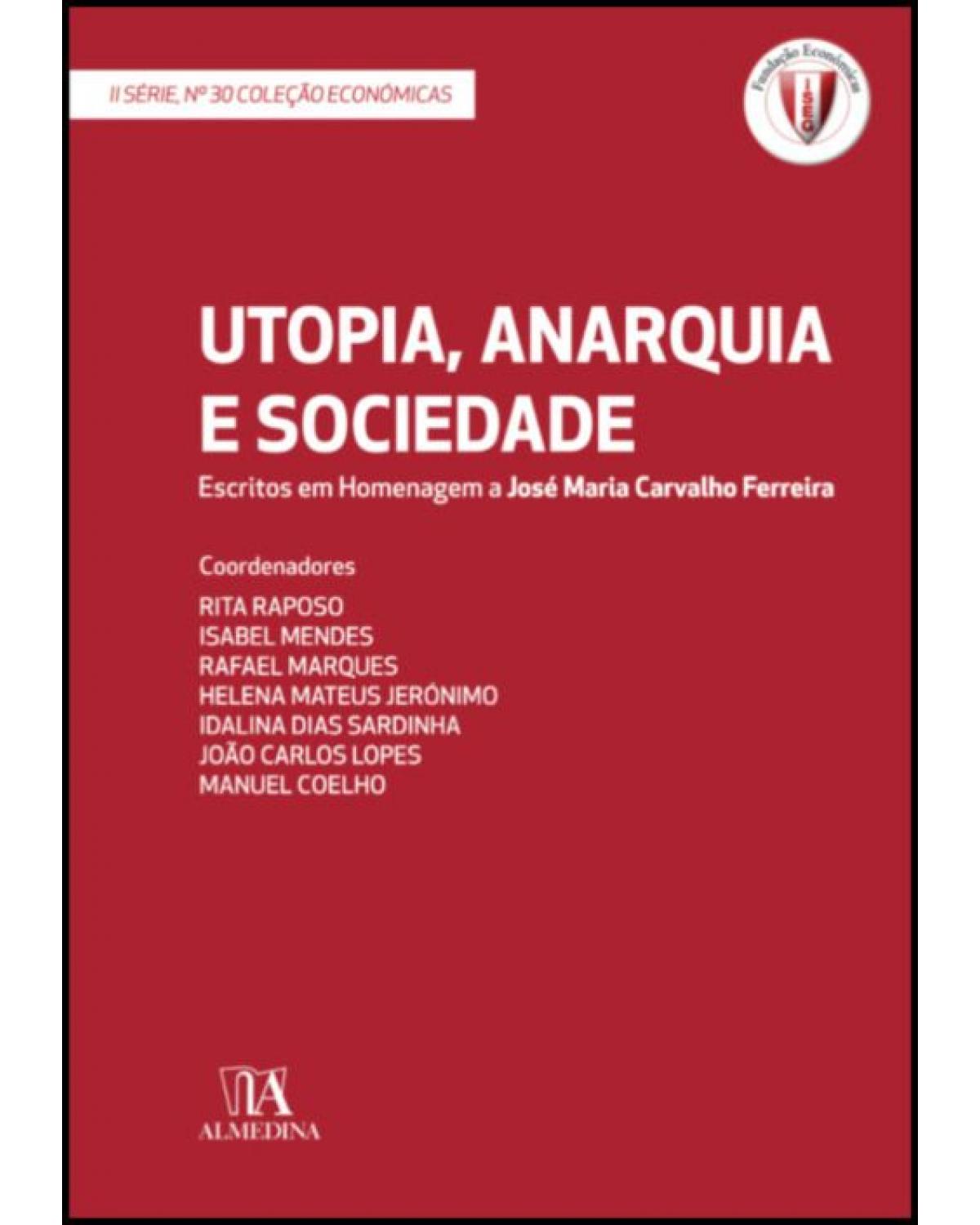 Utopia, Anarquia e Sociedade: Escritos em Homenagem a José Maria Carvalho Ferreira - 1ª Edição | 2018