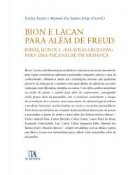 Bion e Lacan para além de Freud - ideias, signos e 'palavras cruzadas' para uma psicanálise em mudança - 1ª Edição | 2018