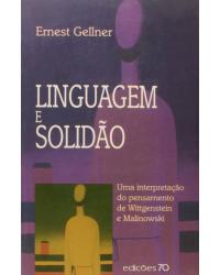 Linguagem e solidão - uma interpretação do pensamento de Wittgenstein e Malinowski - 1ª Edição | 2001