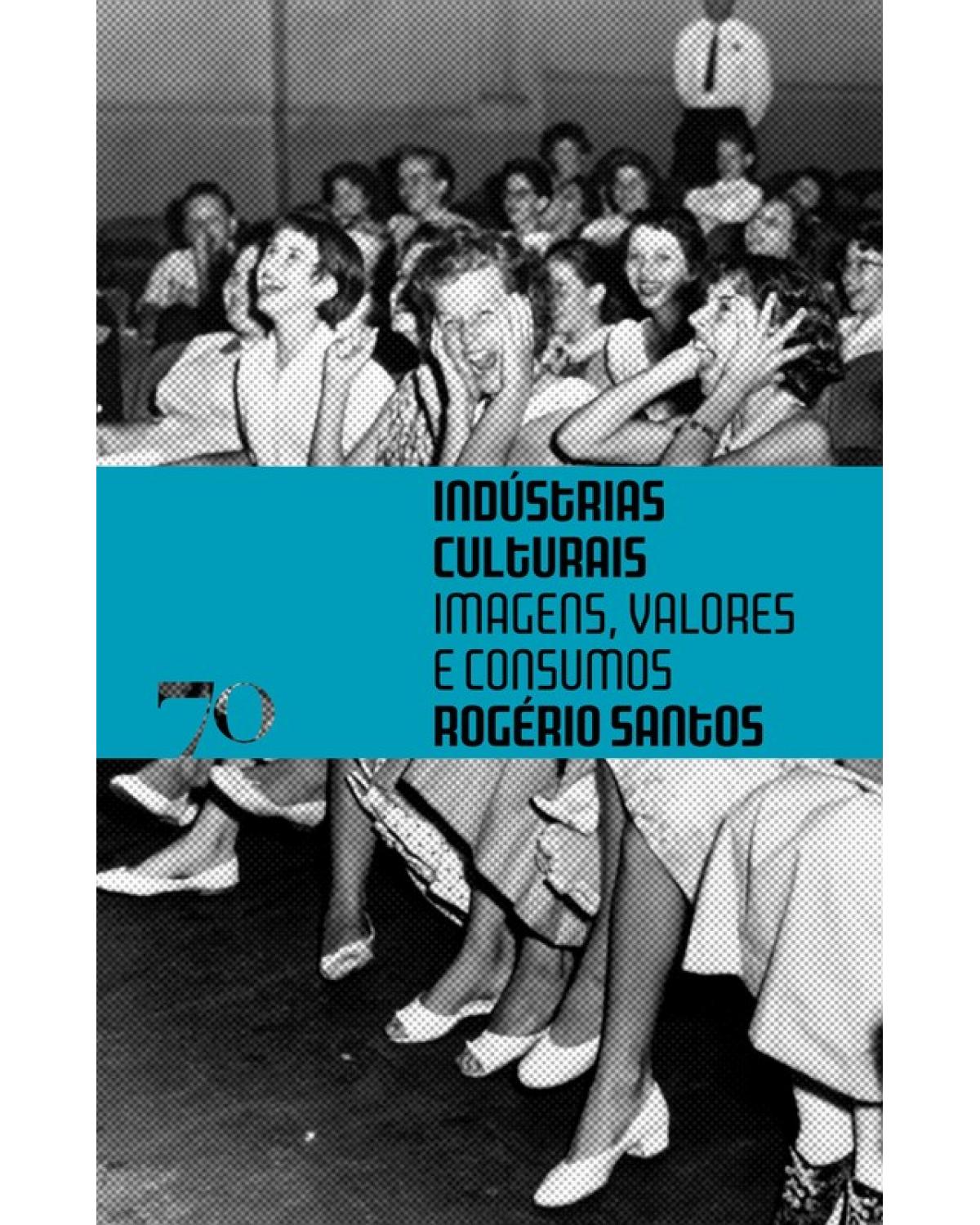 Indústrias culturais - imagens, valores e consumos - 1ª Edição | 2007