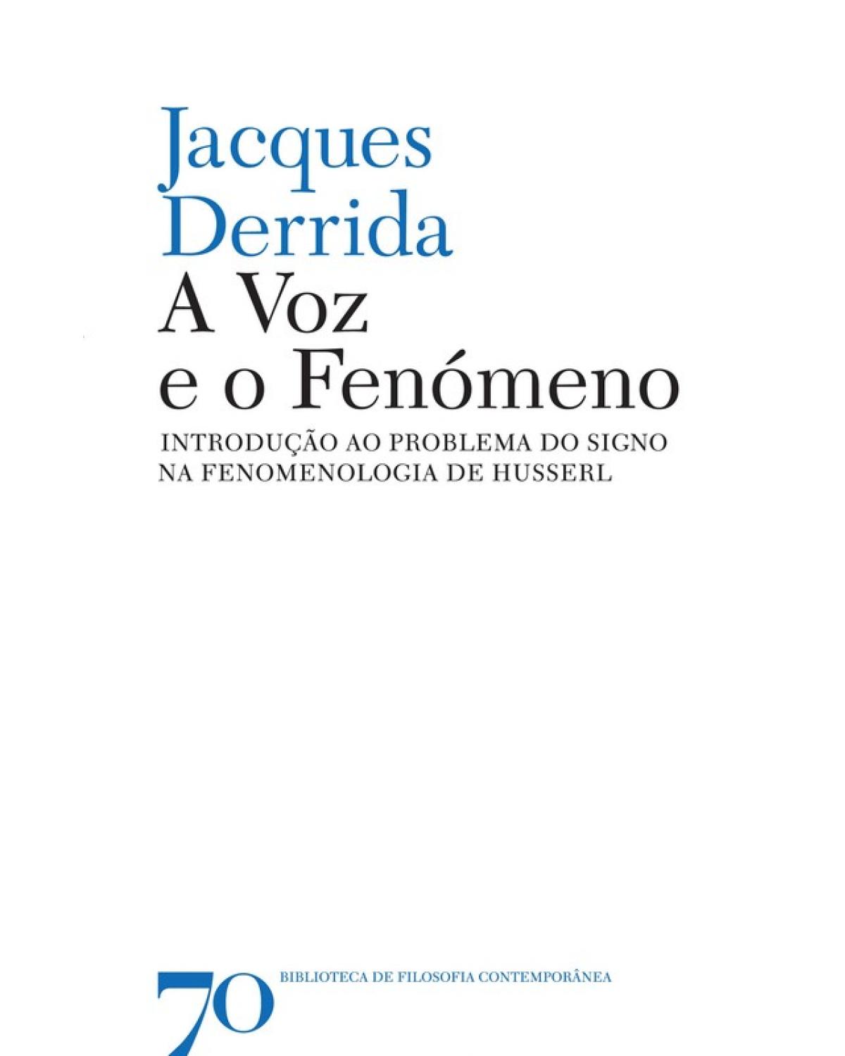 A voz e o fenómeno - introdução ao problema do signo na fenomenologia de Husserl - 1ª Edição | 2012