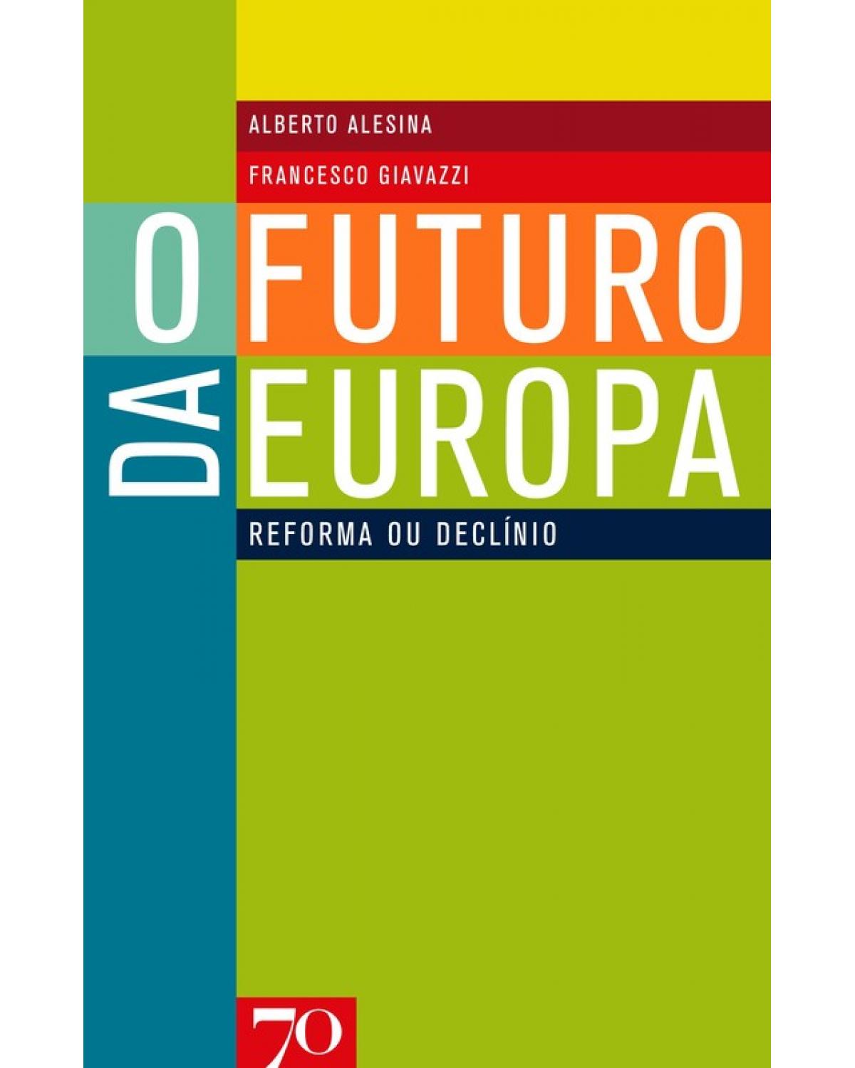 O futuro da Europa - reforma ou declínio - 1ª Edição | 2007