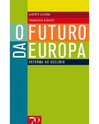 O futuro da Europa - reforma ou declínio - 1ª Edição | 2007