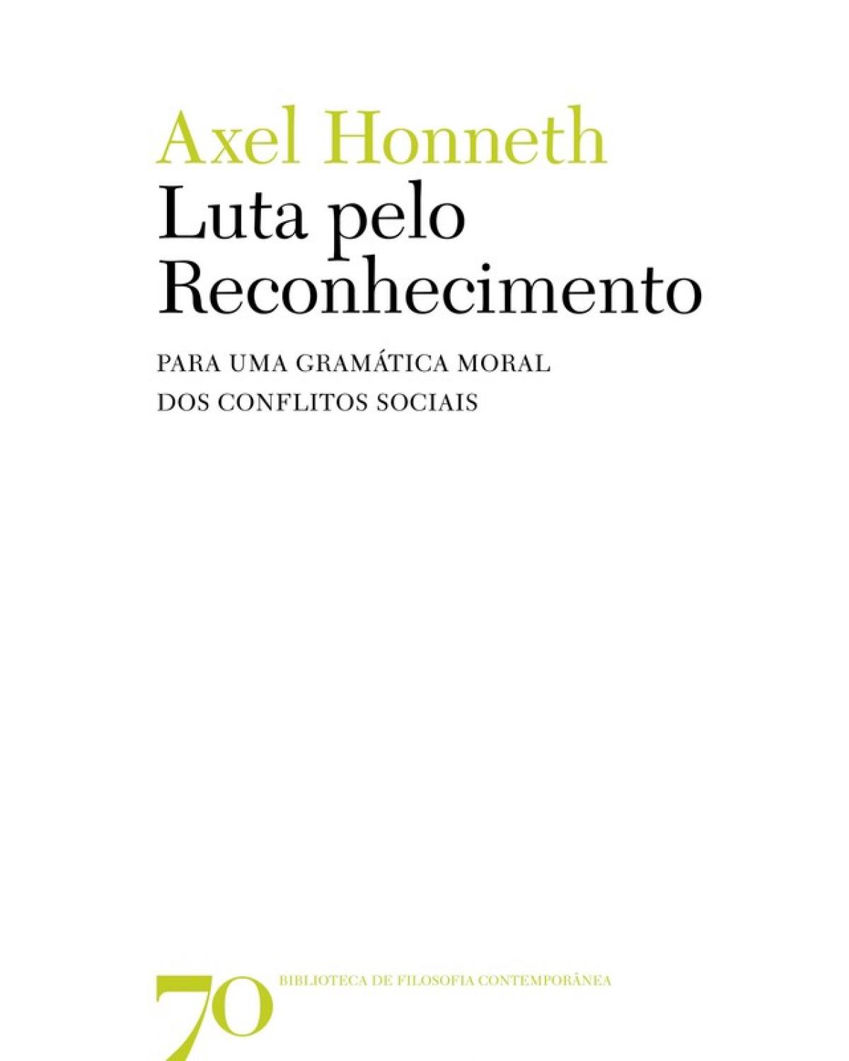 A luta pelo reconhecimento - para uma gramática moral dos conflitos sociais - 1ª Edição | 2011