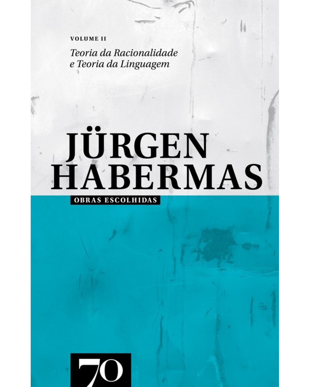 Obras escolhidas de Jürgen Habermas - Volume 2: teoria da racionalidade e teoria da linguagem - 1ª Edição | 2010