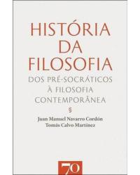 História da filosofia - dos pré-socráticos à filosofia contemporânea - 1ª Edição | 2014