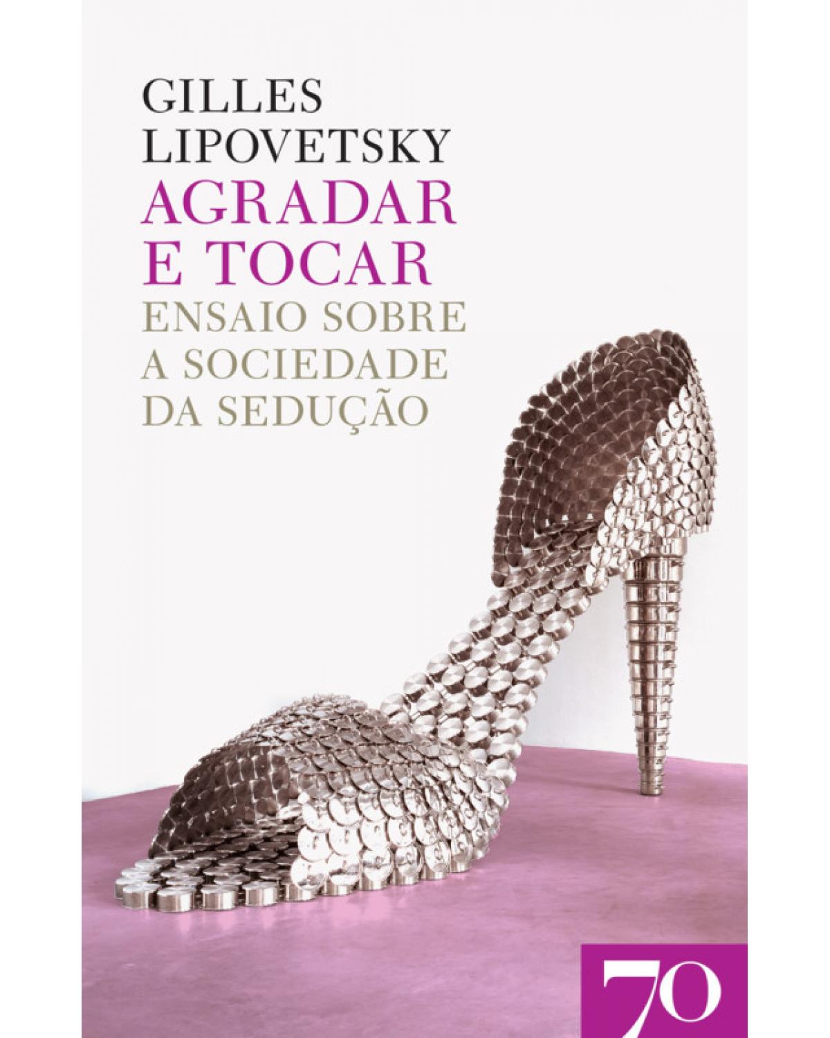 Agradar e tocar - ensaio sobre a sociedade da sedução - 1ª Edição | 2019