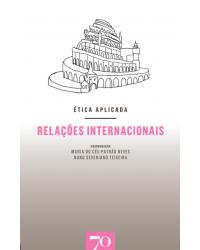 Ética aplicada - relações internacionais - 1ª Edição | 2018