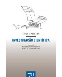 Investigação científica - ética aplicada - 1ª Edição | 2018