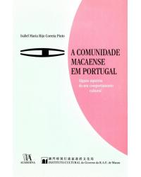 A comunidade macaense em Portugal - alguns aspectos do seu comportamento cultural - 1ª Edição | 2011