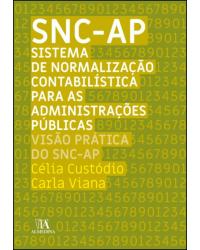SNC-AP - Sistema de normalização contabilística para administracões públicas - visão prática do SNC-AP - 1ª Edição | 2019