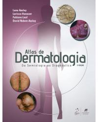Atlas de dermatologia - da semiologia ao diagnóstico - 3ª Edição | 2020