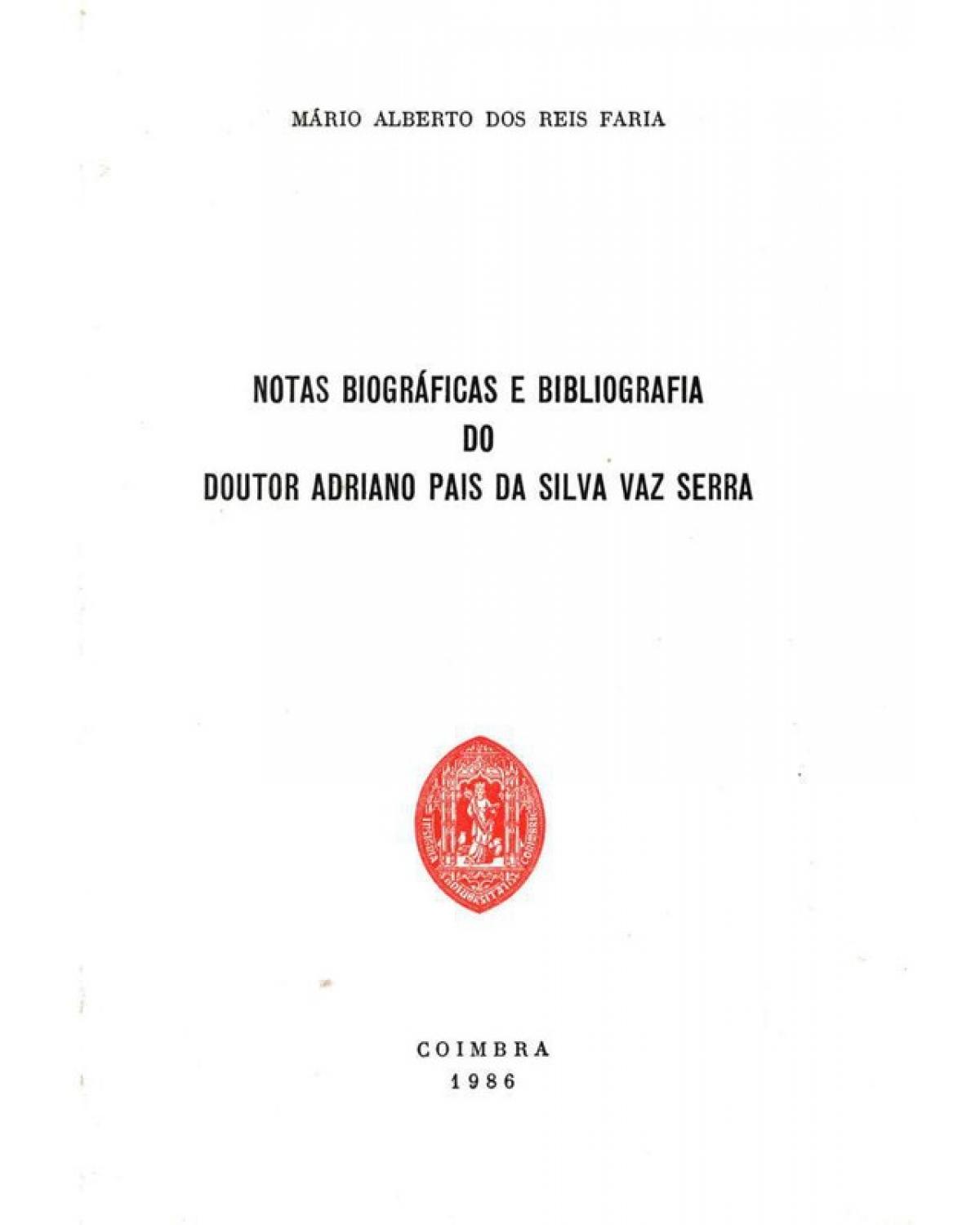 Notas biográficas e bibliografia do doutor Adriano Pais da Silva Vaz Serra - 1ª Edição | 1986