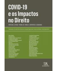Covid-19 e os impactos no direito - mercado, estado, trabalho, família, contratos e cidadania - 1ª Edição | 2020