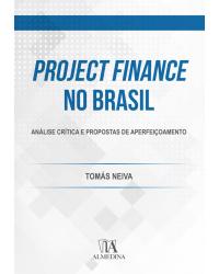 Project Finance no Brasil - análise crítica e propostas de aperfeiçoamento - 1ª Edição | 2020