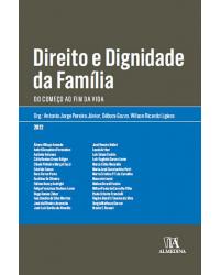 Direito e dignidade da família - do começo ao fim da vida - 1ª Edição | 2012